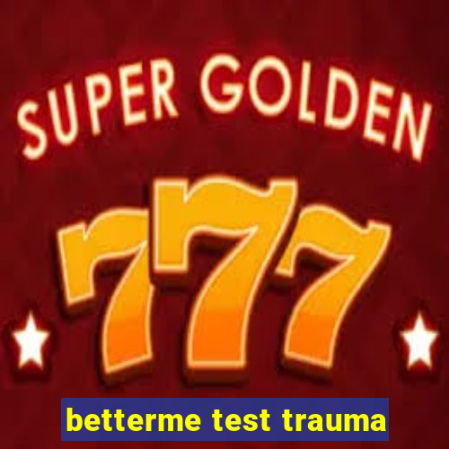 betterme test trauma